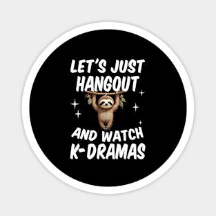 Let's Just Hangout and watch K-Dramas Magnet